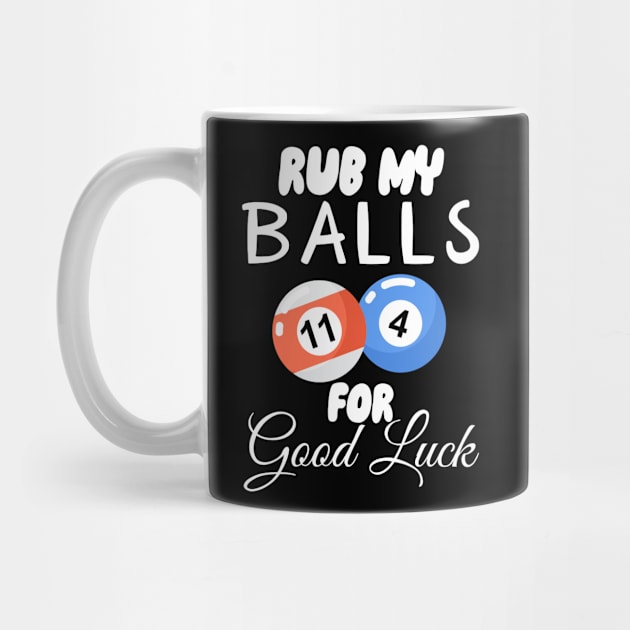 Rub My Balls For Good Luck by maxcode